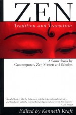 Zen: Tradition and Transition: A Sourcebook by Contemporary Zen Masters and Scholars - Kenneth Kraft