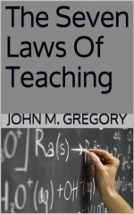 The Seven Laws Of Teaching - John Gregory