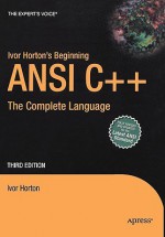 Ivor Horton's Beginning ANSI C++: The Complete Language - Ivor Horton