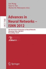 Advances in Neural Networks - ISNN 2012: 9th International Symposium on Neural Networks, ISNN 2012, Shenyang, China, July 11-14, 2012. Proceedings, ... Computer Science and General Issues) - Jun Wang, Gary G. Yen, Marios M. Polycarpou