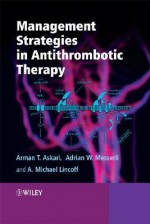 Management Strategies in Antithrombotic Therapy - Arman T. Askari, Adrian W. Messerli, A. Michael Lincoff