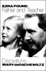 Ezra Pound, Father and Teacher: Discretions - Mary De Rachewiltz, Richard Sieburth