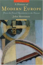 A History of Modern Europe, Volume 2: From the French Revolution to the Present - John Merriman