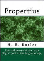 Propertius (His Life and Poetry) - Propertius, H. E. Butler