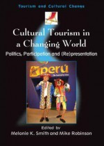 Cultural Tourism in a Changing World - Melanie K Smith, Mike Robinson