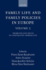 Family Life and Family Policies in Europe: Volume 2: Problems and Issues in Comparative Perspective - Franz-Xaver Kaufmann, Anton Kuijsten, Hans-Joachim Schulze