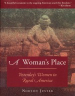 A Woman's Place: Yesterday's Women in Rural America - Norton Juster