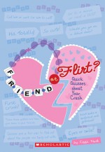 Friend Or Flirt?: Quick Quizzes About Your Crush - Lizzie Mack