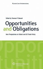 Opportunities and Obligations: New Perspectives on Global and Us Trade Policy - Terence P. Stewart