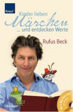 Kinder Lieben Märchen ... Und Entdecken Werte - Rufus Beck, Elke Leger