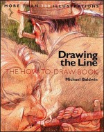 Drawing the Line: The How-To-Draw Book - Michael Baldwin