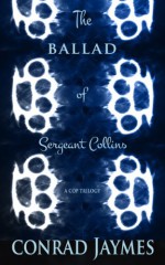 The Ballad of Sergeant Collins (Cop Trilogy) - Conrad Jaymes