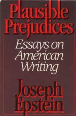 Plausible Prejudices - Joseph Epstein