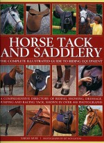 Horse Tack & Saddlery: The complete illustrated guide to riding equipment - Sarah Muir