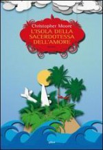 L'isola della sacerdotessa dell'amore - Christopher Moore, Luca Fusari