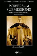 Powers and Submissions: Spirituality, Philosophy and Gender - Sarah Coakley