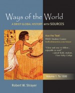 Ways of the World: A Global History with Sources, Volume 1: To 1500 - Robert W. Strayer