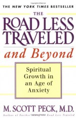 The Road Less Traveled and Beyond: Spiritual Growth in an Age of Anxiety - M. Scott Peck