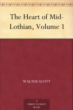 The Heart of Mid-Lothian, Volume 1 - Sir Walter Scott