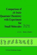 Comparison of AB Initio Quantum Chemistry with Experiment for Small Molecules: The State of the Art Proceedings of a Symposium Held at Philadelphia, Pennsylvania, 27 29 August, 1984 - Hans Triebel