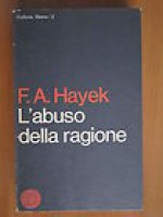 L'abuso della ragione - Friedrich Hayek, Renato PAvetto