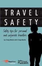 Travel Safety: Safety Tips for Personal and Corporate Travellers - Craig Bidois, Craig Martin