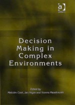 Decision Making in Complex Environments - Malcolm Cook