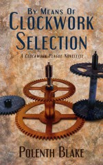 By Means of Clockwork Selection - Polenth Blake