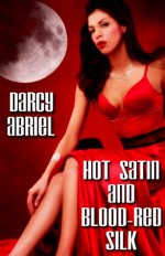 Hot Satin and Blood Red Silk - Darcy Abriel