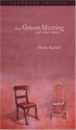 The Almost Meeting: And Other Stories - Henry Kreisel