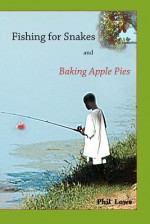 Fishing for Snakes and Baking Apple Pies - Phil Lowe