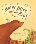 Brave Bitsy and the Bear - Angela McAllister, Tiphanie Beeke