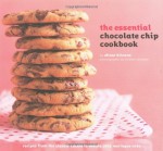 The Essential Chocolate Chip Cookbook: Recipes from the Classic Cookie to Mocha Chip Meringue Cake - Elinor Klivans, Kirsten Strecker