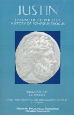 Justin: Epitome of the Philippic History of Pompeius Trogus - Marcus Junianus Justinus, J.C. Yardley, R. Develin