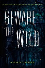 Beware the Wild - Natalie C. Parker