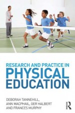 Research and Practice in Physical Education - Deborah Tannehill, Ann Macphail, Ger Halbert, Frances Murphy