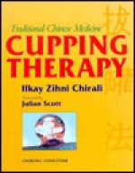 Traditional Chinese Medicine Cupping Therapy: A Practical Guide, 1e - Ilkay Z. Chirali, Julian Scott