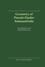 Geometry of Pseudo-Finsler Submanifolds - Aurel Bejancu, Hani Reda Farran