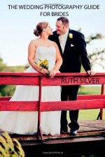 The Wedding Photography Guide for Brides - Ruth Silver