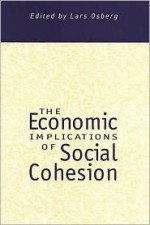 The Economic Implications of Social Cohesion - Lars Osberg, John F. Helliwell, Jeff Dayton-Johnson, Jane Friesen