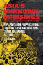 Asia's Unknown Uprisings Vol.2: People Power in the Philippines, Burma, Tibet, China, Taiwan, Bangladesh, Nepal, Thailand and Indonesia, 1947-2009 - George Katsiaficas