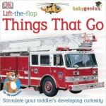 Lift-the-Flap: Things That Go (Baby Genius) - DK Publishing, Geraldine Taylor