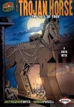 The Trojan Horse: The Fall of troy (Graphic Myths and Legends) - Ron Fontes, Justine Korman Fontes, Gordon Purcell