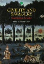 Civility and Savagery: Social Identity in Tai States - Andrew Turton