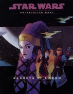 Secrets of Naboo Campaign Pack (Star Wars Roleplaying Game) - J.D. Wiker, Steve Miller