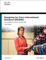 Designing for Cisco Internetwork Solutions (DESGN) Foundation Learning Guide: (CCDA DESGN 640-864) (3rd Edition) (Foundation Learning Guides) - Sean Wilkins