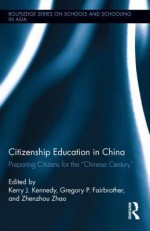 Citizenship Education in China: Preparing Citizens for the "Chinese Century" (Routledge Series on Schools and Schooling in Asia) - Kerry J. Kennedy, Gregory Fairbrother, Zhenzhou Zhao