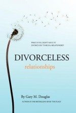 Divorceless Relationships - Gary M. Douglas