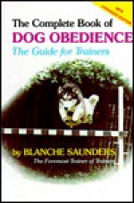 The Complete Book of Dog Obedience: A Guide for Trainers - Blanche Saunders