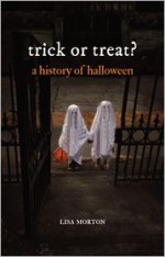 Trick or Treat: A History of Halloween - Lisa Morton